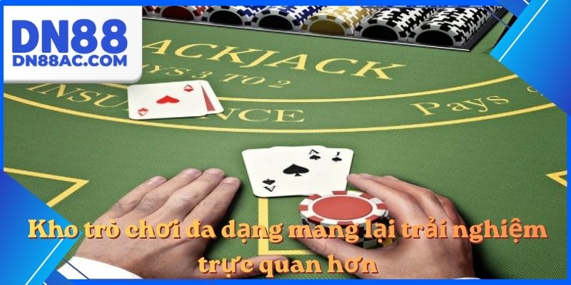 Kho trò chơi đa dạng mang lại trải nghiệm trực quan hơn