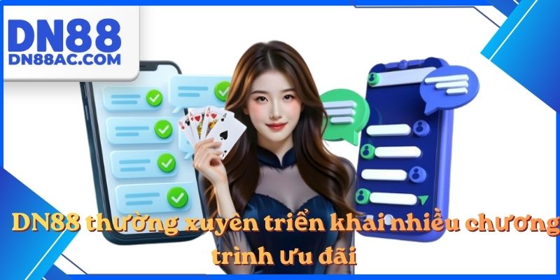 DN88 thường xuyên triển khai nhiều chương trình ưu đãi
