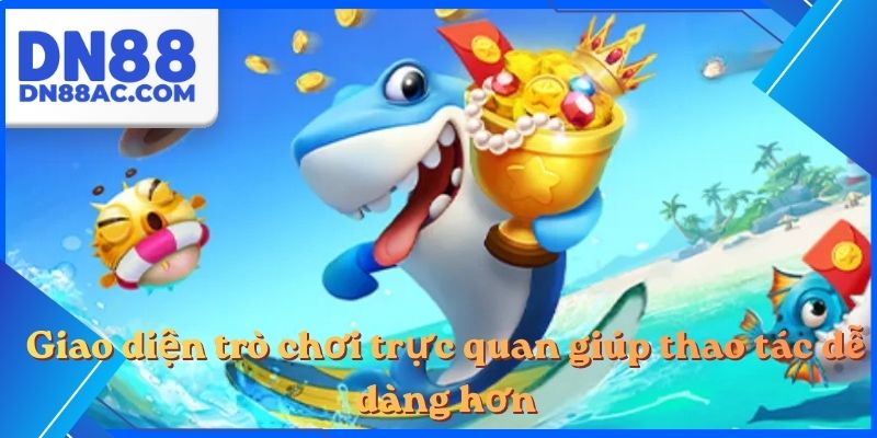 Giao diện trò chơi trực quan giúp thao tác dễ dàng hơn