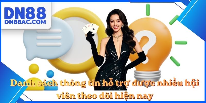 Danh sách thông tin hỗ trợ được nhiều hội viên theo dõi hiện nay