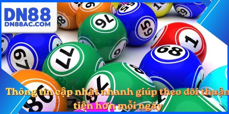 Thông tin cập nhật nhanh giúp theo dõi thuận tiện hơn mỗi ngày
